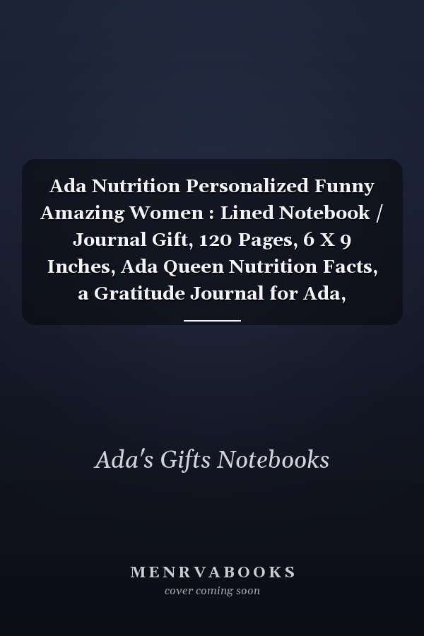 Ada Nutrition Personalized Funny Amazing Women : Lined Notebook / Journal Gift, 120 Pages, 6 X 9 Inches, Ada Queen Nutrition Facts, a Gratitude Journal for Ada, Humorous Women , Gift Idea for Ada, Cute, College Ruled