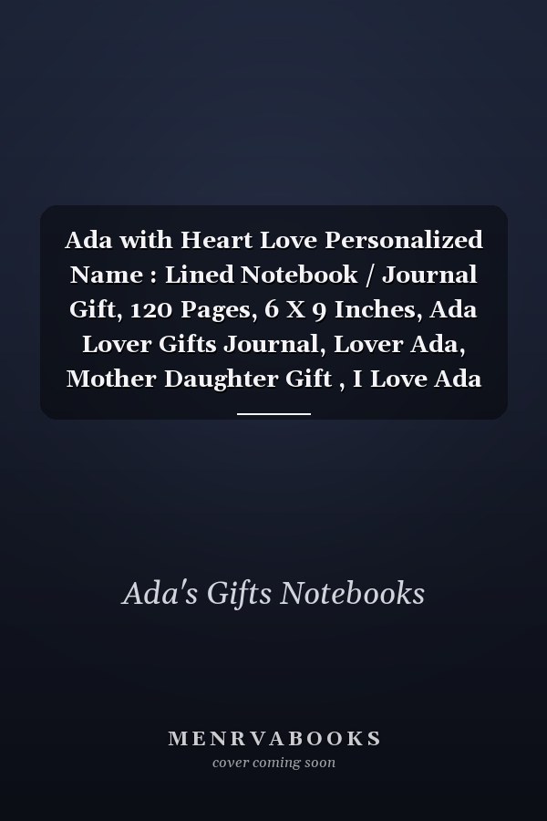 Ada with Heart Love Personalized Name : Lined Notebook / Journal Gift, 120 Pages, 6 X 9 Inches, Ada Lover Gifts Journal, Lover Ada, Mother Daughter Gift , I Love Ada Notebook, Cute, College Ruled