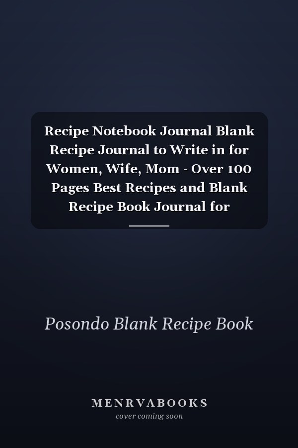 Recipe Notebook Journal Blank Recipe Journal to Write in for Women, Wife, Mom - Over 100 Pages Best Recipes and Blank Recipe Book Journal for Personalized Recipes to Make Your Own Cookbook, Best Recipe Journal for My Daughter