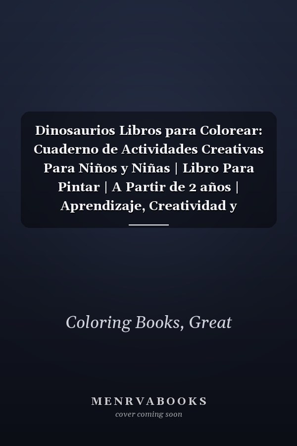 Dinosaurios Libros para Colorear: Cuaderno de Actividades Creativas Para Niños y Niñas | Libro Para Pintar | A Partir de 2 años | Aprendizaje, Creatividad y Diversión (Spanish Edition)