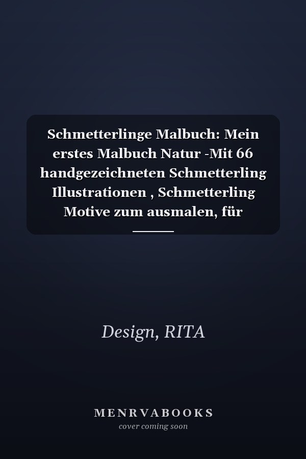 Schmetterlinge Malbuch: Mein erstes Malbuch Natur -Mit 66 handgezeichneten Schmetterling Illustrationen , Schmetterling Motive zum ausmalen, für Entspannung und zum Abschalten (German Edition)