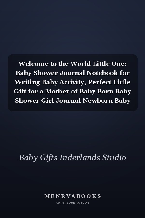 Welcome to the World Little One: Baby Shower Journal Notebook for Writing Baby Activity, Perfect Little Gift for a Mother of Baby Born Baby Shower Girl Journal Newborn Baby Gifts, Journal,baby Gifts for Newborn Journal Blank Lined for Mother 5 X8
