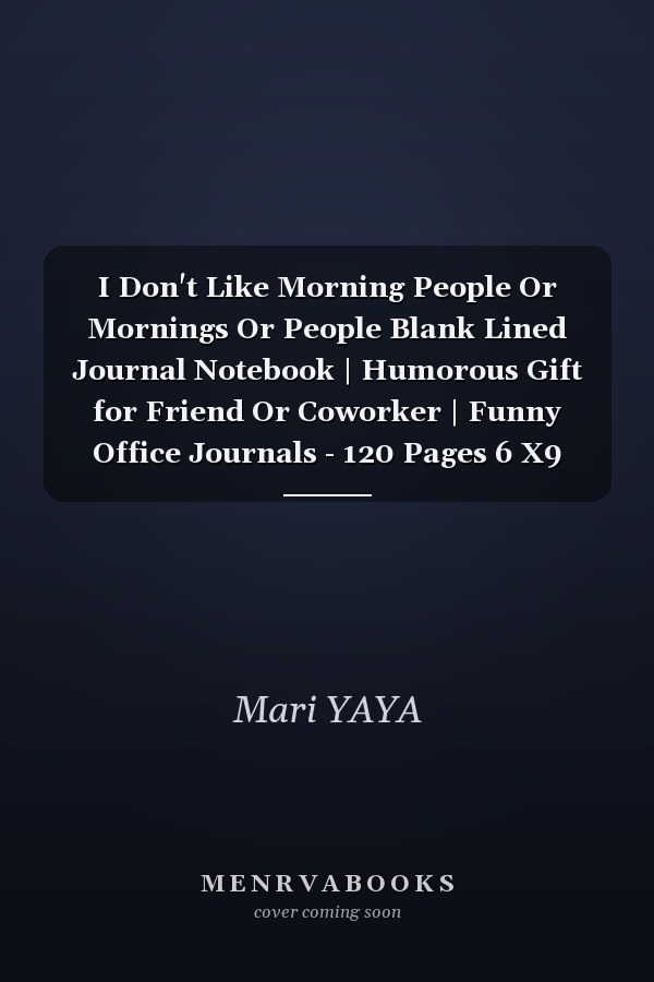 I Don't Like Morning People Or Mornings Or People Blank Lined Journal Notebook | Humorous Gift for Friend Or Coworker | Funny Office Journals - 120 Pages 6 X9 Inches