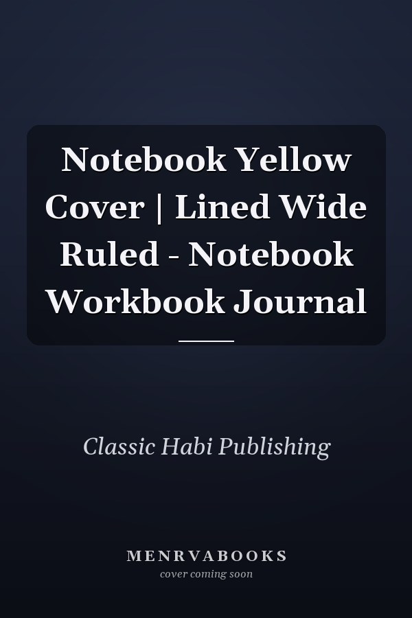 Notebook Yellow Cover | Lined Wide Ruled - Notebook Workbook Journal