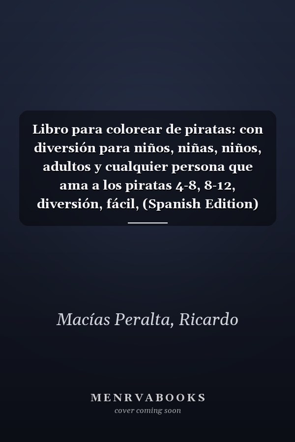 Libro para colorear de piratas: con diversión para niños, niñas, niños, adultos y cualquier persona que ama a los piratas 4-8, 8-12, diversión, fácil, (Spanish Edition)