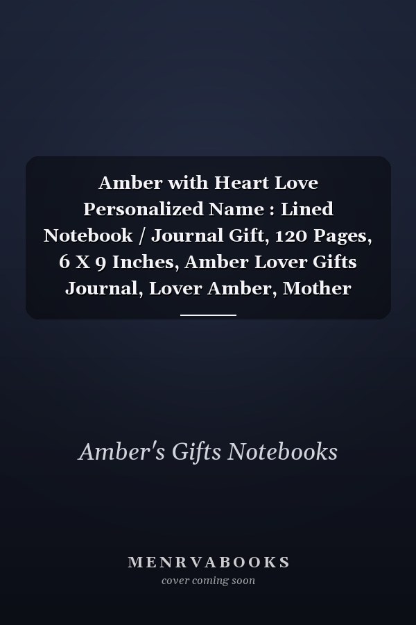 Amber with Heart Love Personalized Name : Lined Notebook / Journal Gift, 120 Pages, 6 X 9 Inches, Amber Lover Gifts Journal, Lover Amber, Mother Daughter Gift , I Love Amber Notebook, Cute, College Ruled