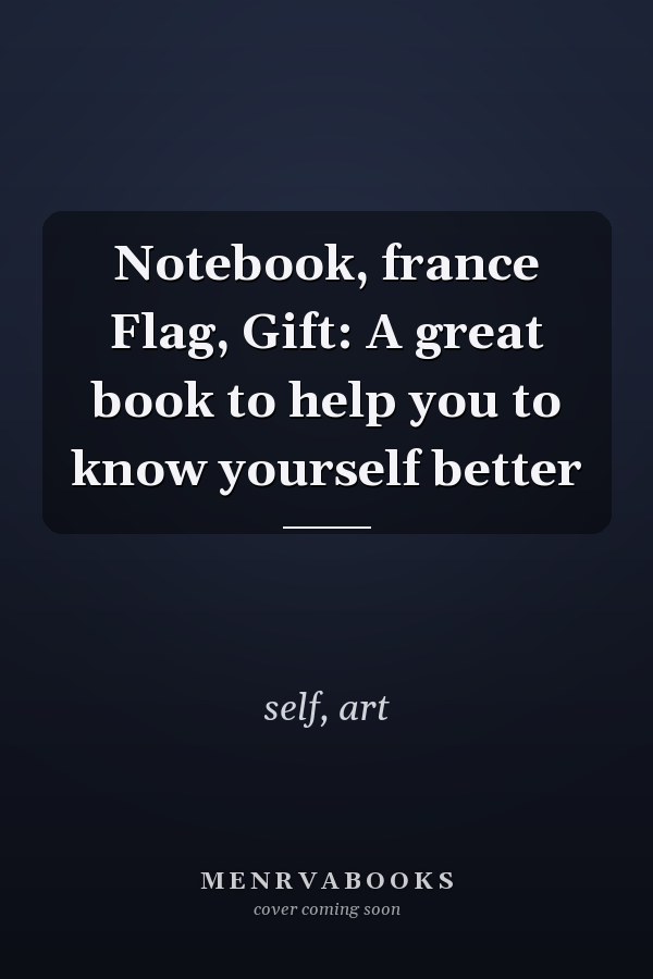 Notebook, france Flag, Gift: A great book to help you to know yourself better