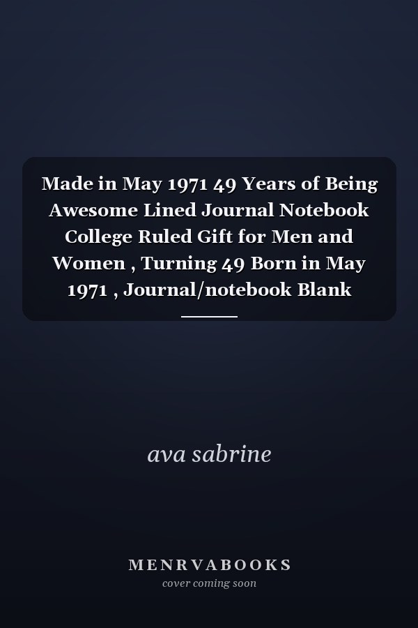 Made in May 1971 49 Years of Being Awesome Lined Journal Notebook College Ruled Gift for Men and Women , Turning 49 Born in May 1971 , Journal/notebook Blank Lined Ruled 6x9 100 Page Matte Laminated Cover Designer