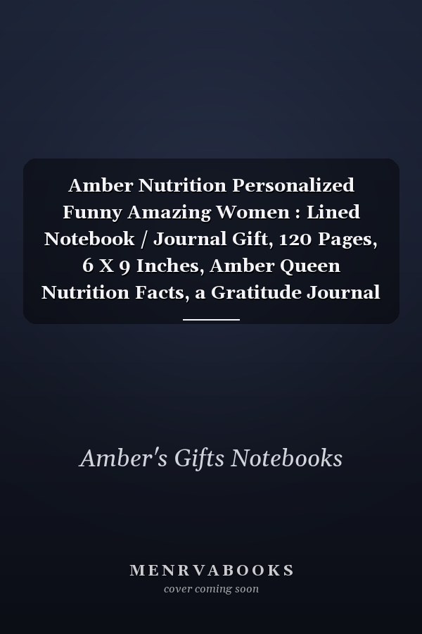 Amber Nutrition Personalized Funny Amazing Women : Lined Notebook / Journal Gift, 120 Pages, 6 X 9 Inches, Amber Queen Nutrition Facts, a Gratitude Journal for Amber, Humorous Women , Gift Idea for Amber, Cute, College Ruled