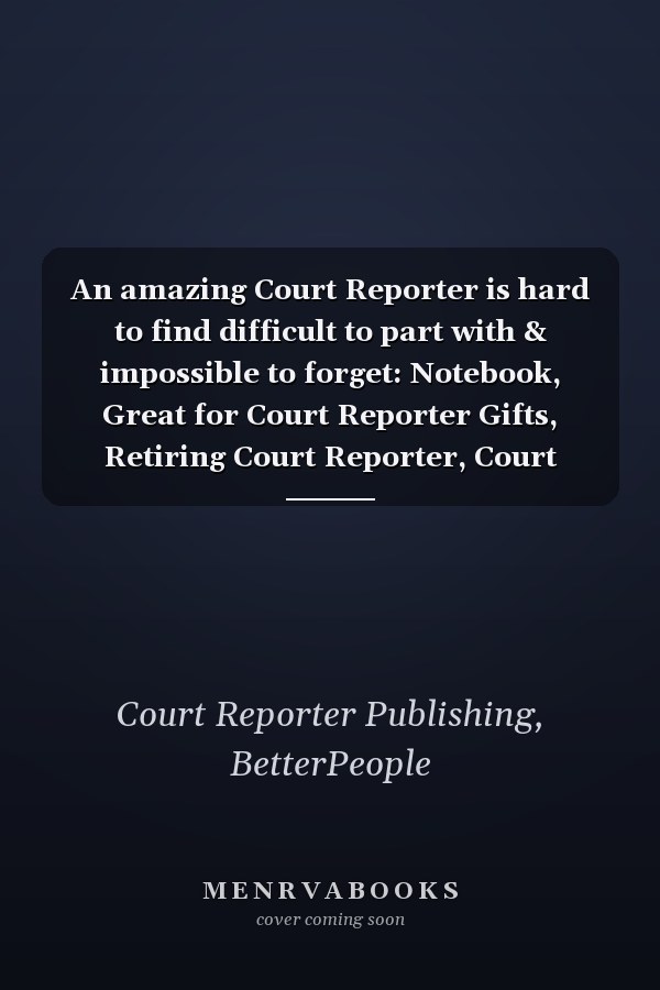 An amazing Court Reporter is hard to find difficult to part with & impossible to forget: Notebook, Great for Court Reporter Gifts, Retiring Court Reporter, Court Reporting, Thank You or Birthday gifts