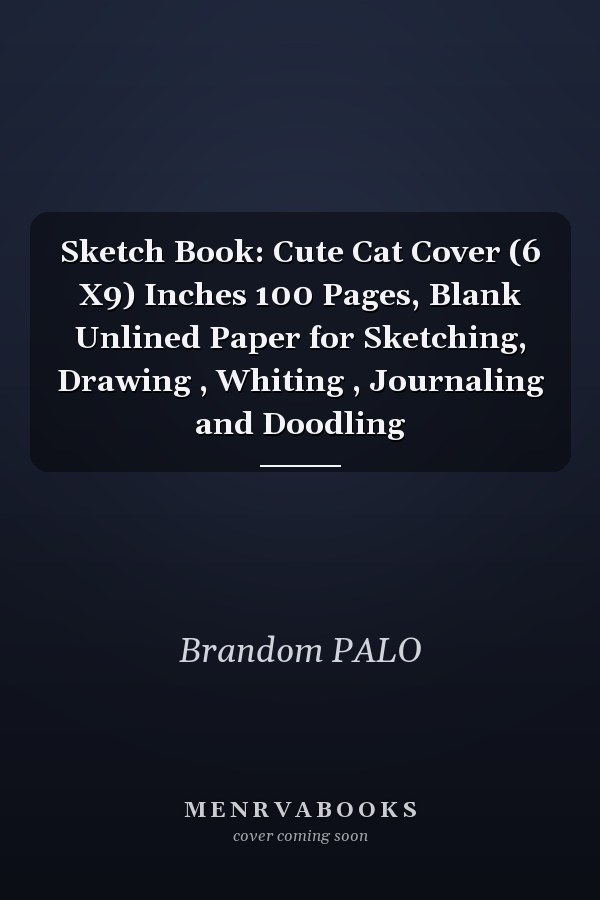 Sketch Book: Cute Cat Cover (6 X9) Inches 100 Pages, Blank Unlined Paper for Sketching, Drawing , Whiting , Journaling and Doodling