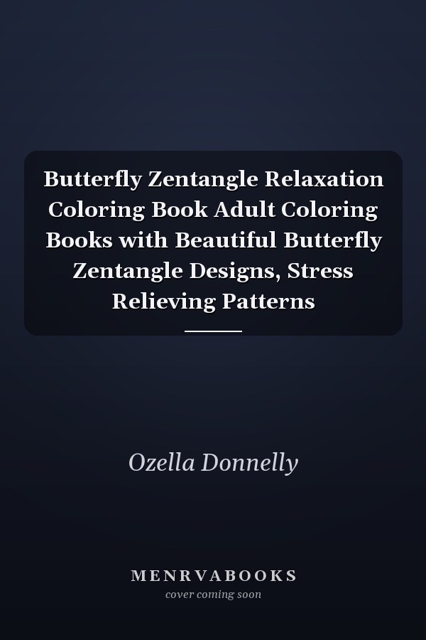 Butterfly Zentangle Relaxation Coloring Book Adult Coloring Books with Beautiful Butterfly Zentangle Designs, Stress Relieving Patterns
