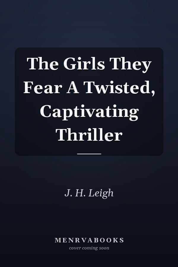 The Girls They Fear A Twisted, Captivating Thriller