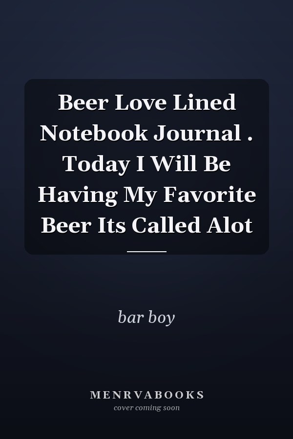 Beer Love Lined Notebook Journal . Today I Will Be Having My Favorite Beer Its Called Alot