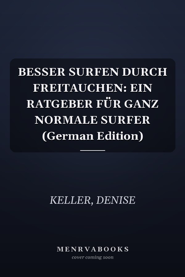 BESSER SURFEN DURCH FREITAUCHEN: EIN RATGEBER FÜR GANZ NORMALE SURFER (German Edition)