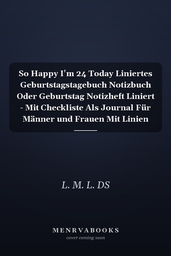 So Happy I'm 24 Today Liniertes Geburtstagstagebuch Notizbuch Oder Geburtstag Notizheft Liniert - Mit Checkliste Als Journal Für Männer und Frauen Mit Linien