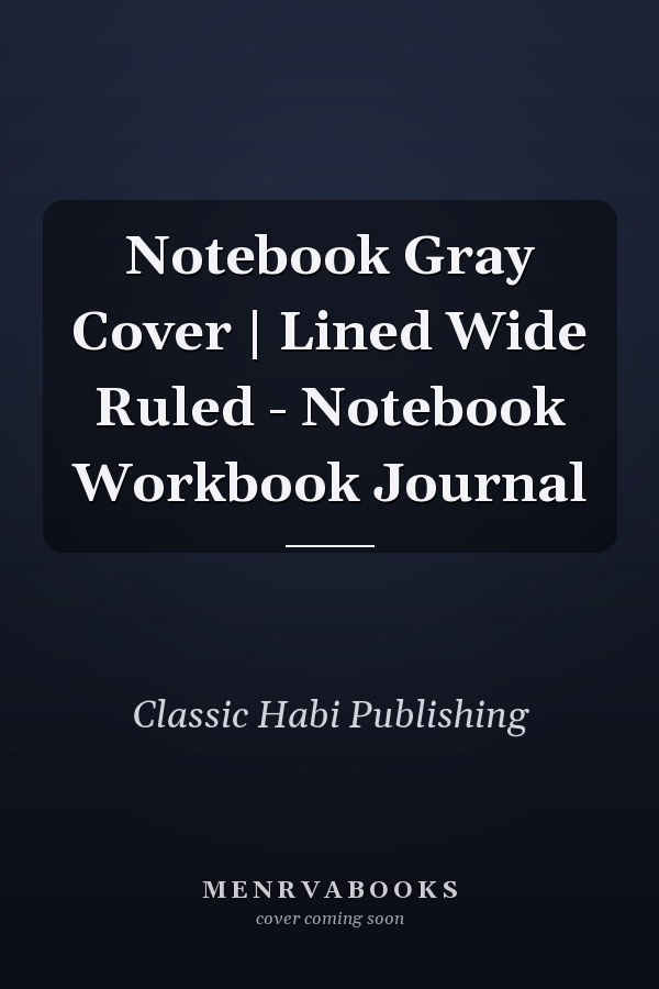 Notebook Gray Cover | Lined Wide Ruled - Notebook Workbook Journal