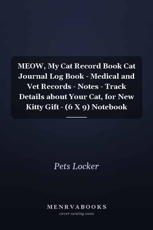 MEOW, My Cat Record Book Cat Journal Log Book - Medical and Vet Records - Notes - Track Details about Your Cat, for New Kitty Gift - (6 X 9) Notebook