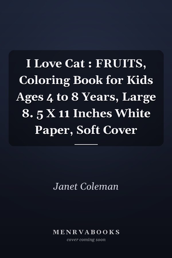 I Love Cat : FRUITS, Coloring Book for Kids Ages 4 to 8 Years, Large 8. 5 X 11 Inches White Paper, Soft Cover
