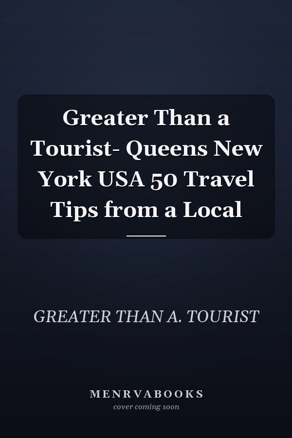 Greater Than a Tourist- Queens New York USA 50 Travel Tips from a Local