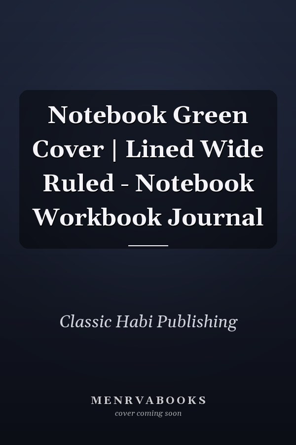 Notebook Green Cover | Lined Wide Ruled - Notebook Workbook Journal