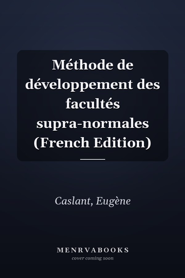 Méthode de développement des facultés supra-normales (French Edition)