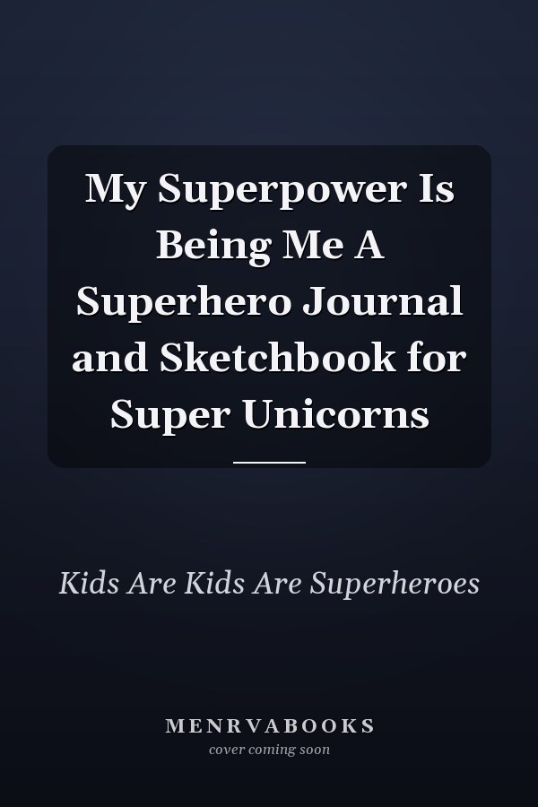 My Superpower Is Being Me A Superhero Journal and Sketchbook for Super Unicorns