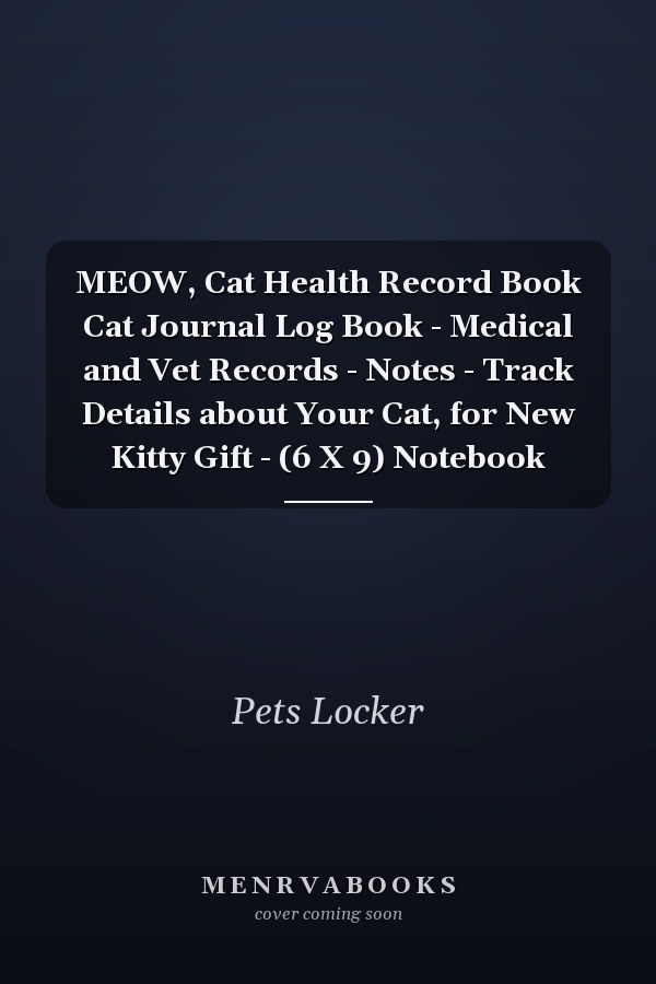 MEOW, Cat Health Record Book Cat Journal Log Book - Medical and Vet Records - Notes - Track Details about Your Cat, for New Kitty Gift - (6 X 9) Notebook