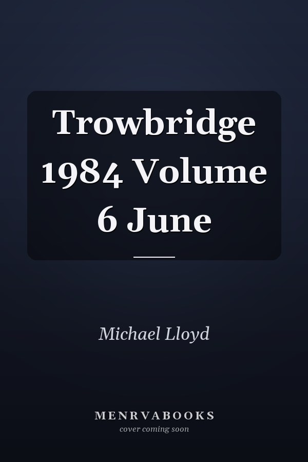 Trowbridge 1984 Volume 6 June