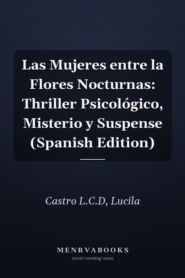 Las Mujeres entre la Flores Nocturnas: Thriller Psicológico, Misterio y Suspense (Spanish Edition)