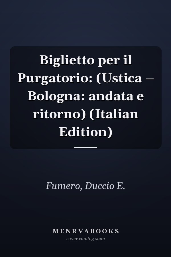 Biglietto per il Purgatorio: (Ustica – Bologna: andata e ritorno) (Italian Edition)