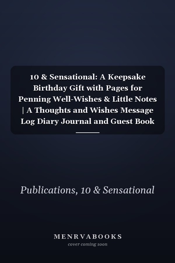 10 & Sensational: A Keepsake Birthday Gift with Pages for Penning Well-Wishes & Little Notes | A Thoughts and Wishes Message Log Diary Journal and Guest Book for Her
