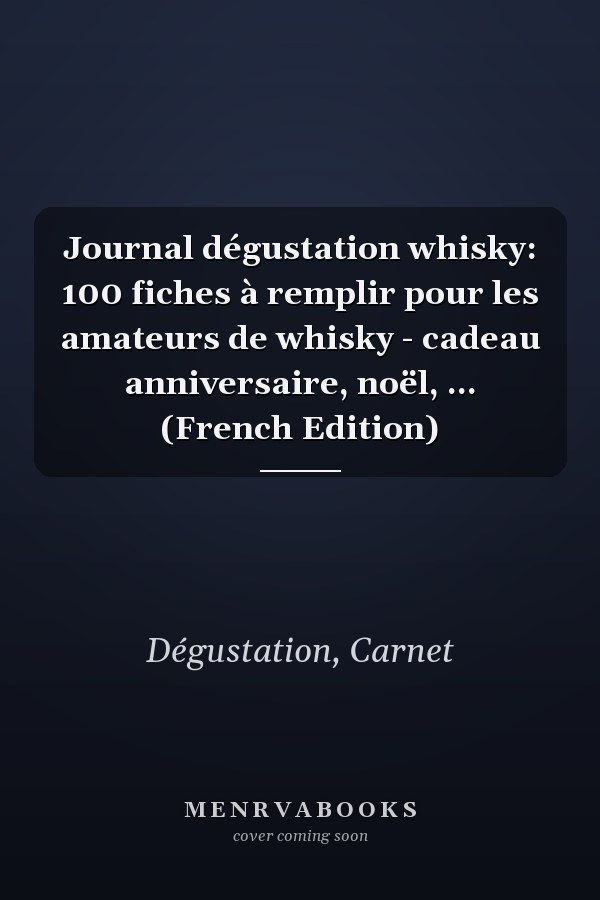 Journal dégustation whisky: 100 fiches à remplir pour les amateurs de whisky - cadeau anniversaire, noël, ... (French Edition)