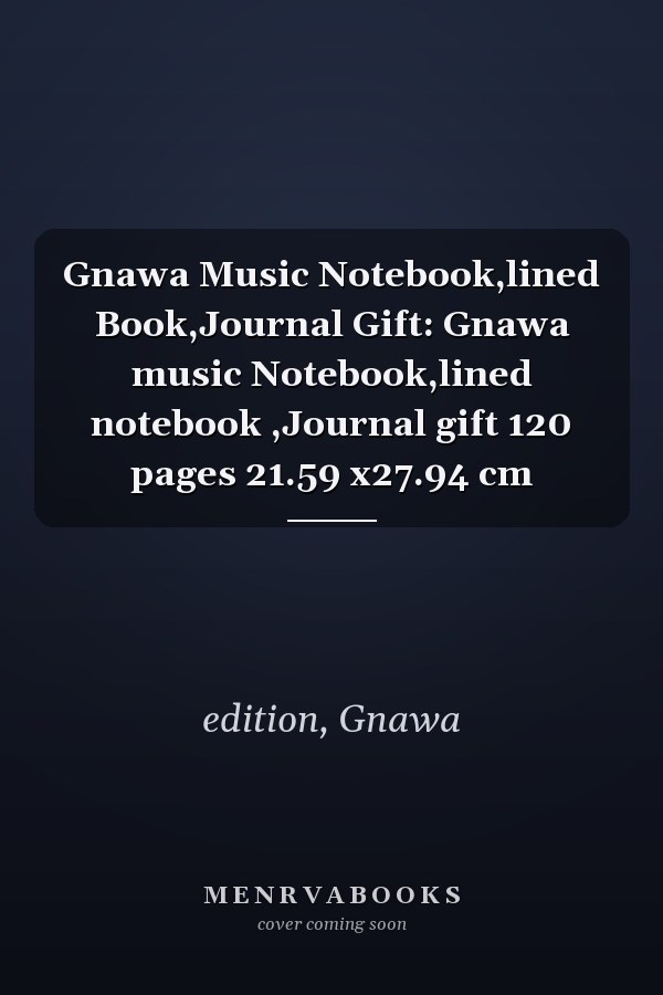 Gnawa Music Notebook,lined Book,Journal Gift: Gnawa music Notebook,lined notebook ,Journal gift 120 pages 21.59 x27.94 cm