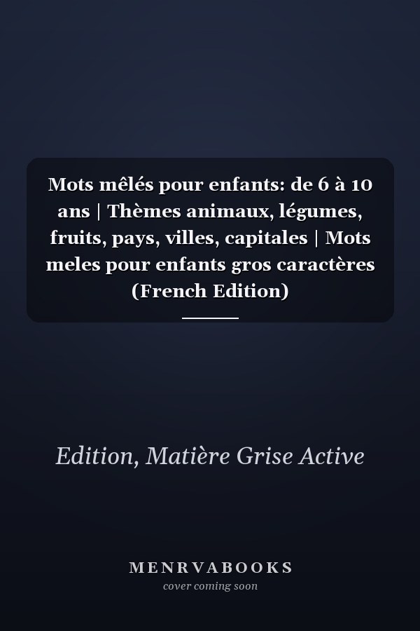 Mots mêlés pour enfants: de 6 à 10 ans | Thèmes animaux, légumes, fruits, pays, villes, capitales | Mots meles pour enfants gros caractères (French Edition)