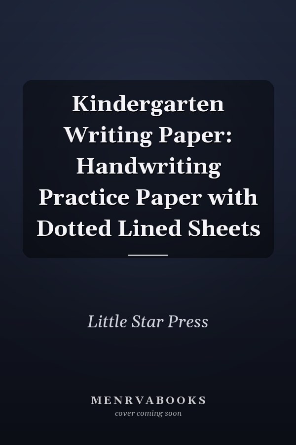 Kindergarten Writing Paper: Handwriting Practice Paper with Dotted Lined Sheets