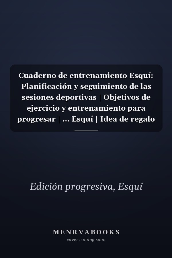Cuaderno de entrenamiento Esquí: Planificación y seguimiento de las sesiones deportivas | Objetivos de ejercicio y entrenamiento para progresar | ... Esquí | Idea de regalo | (Spanish Edition)