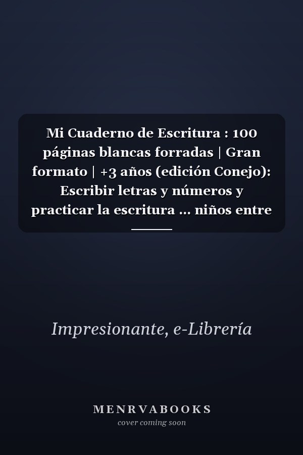 Mi Cuaderno de Escritura : 100 páginas blancas forradas | Gran formato | +3 años (edición Conejo): Escribir letras y números y practicar la escritura ... niños entre 3 y 9 años. (Spanish Edition)