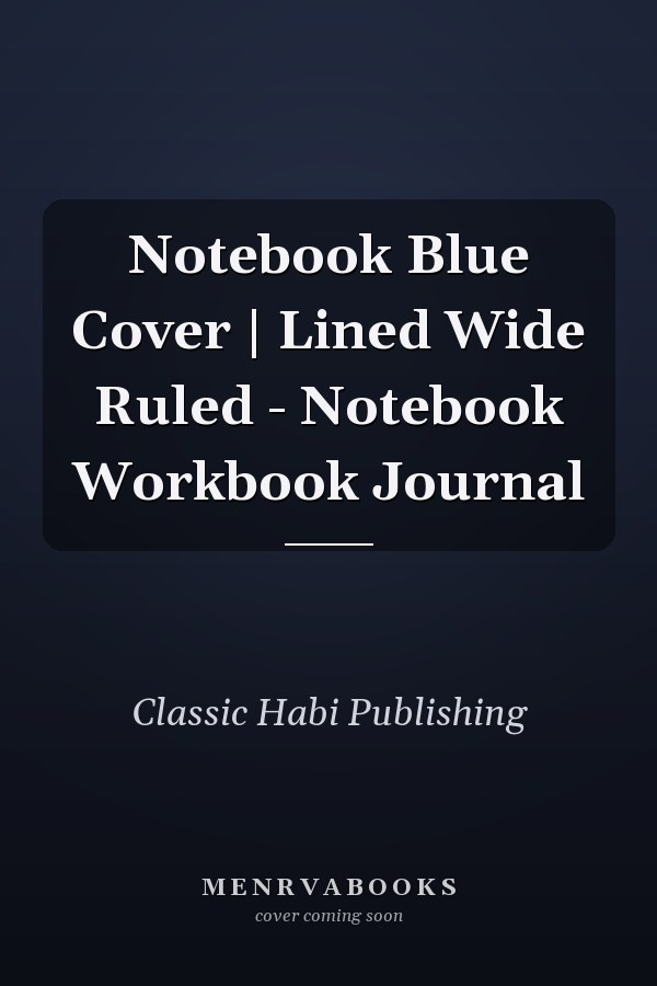 Notebook Blue Cover | Lined Wide Ruled - Notebook Workbook Journal