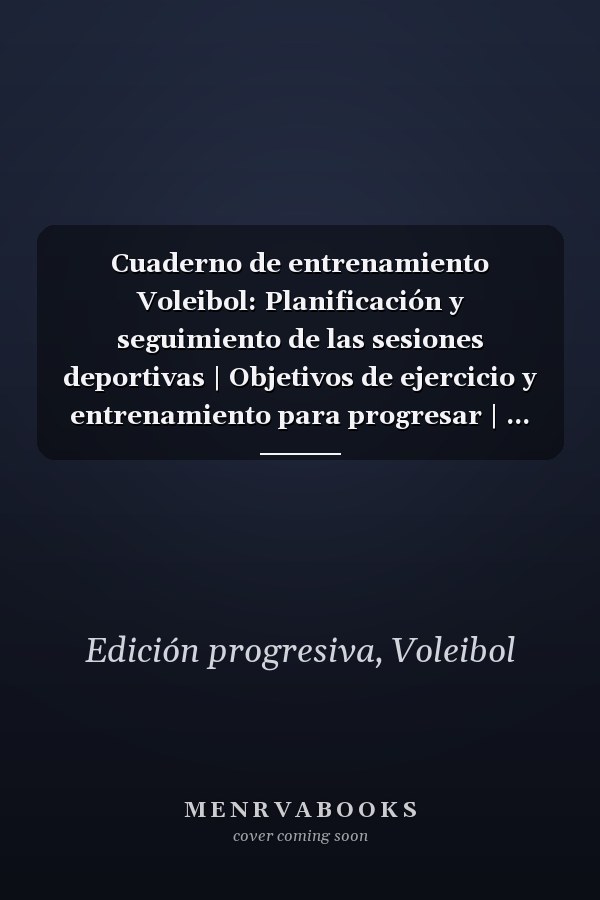 Cuaderno de entrenamiento Voleibol: Planificación y seguimiento de las sesiones deportivas | Objetivos de ejercicio y entrenamiento para progresar | ... Voleibol | Idea de regalo | (Spanish Edition)