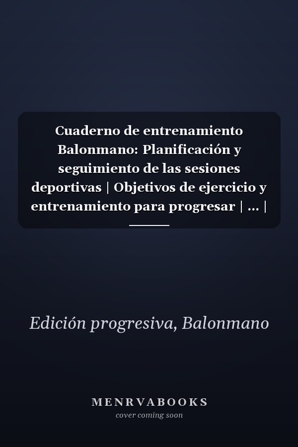 Cuaderno de entrenamiento Balonmano: Planificación y seguimiento de las sesiones deportivas | Objetivos de ejercicio y entrenamiento para progresar | ... | Idea de regalo | (Spanish Edition)