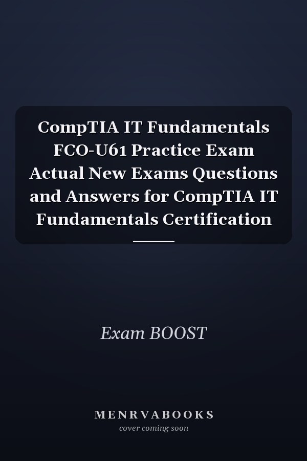 CompTIA IT Fundamentals FCO-U61 Practice Exam Actual New Exams Questions and Answers for CompTIA IT Fundamentals Certification