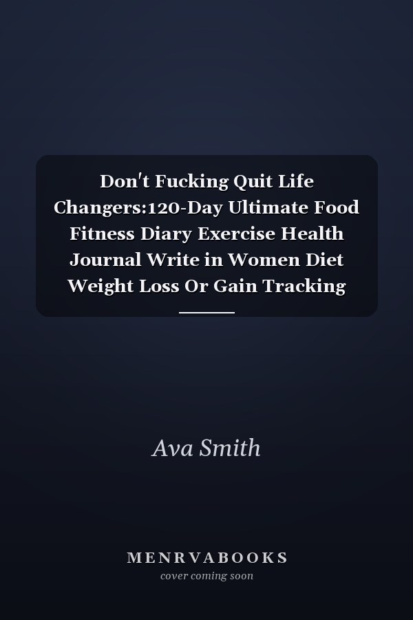 Don't Fucking Quit Life Changers:120-Day Ultimate Food Fitness Diary Exercise Health Journal Write in Women Diet Weight Loss Or Gain Tracking Meals Exercise Sleep Workout Meal Planner Nutrients Calories Gratitude Christmas Xmas Presents Gifts New Year