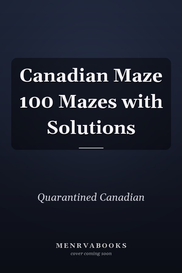 Canadian Maze 100 Mazes with Solutions