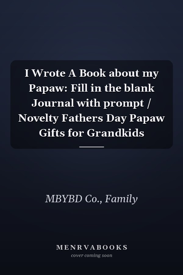 I Wrote A Book about my Papaw: Fill in the blank Journal with prompt / Novelty Fathers Day Papaw Gifts for Grandkids