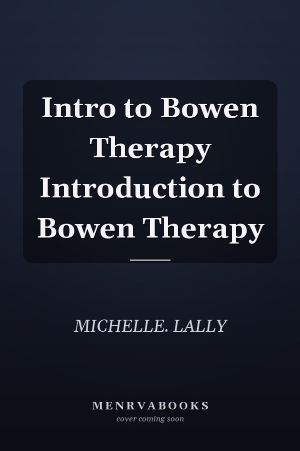Intro to Bowen Therapy Introduction to Bowen Therapy