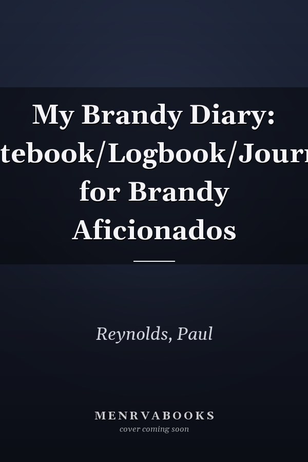 My Brandy Diary: Notebook/Logbook/Journal for Brandy Aficionados