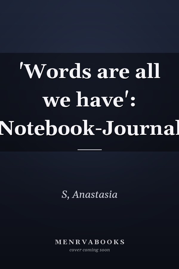 'Words are all we have': Notebook-Journal