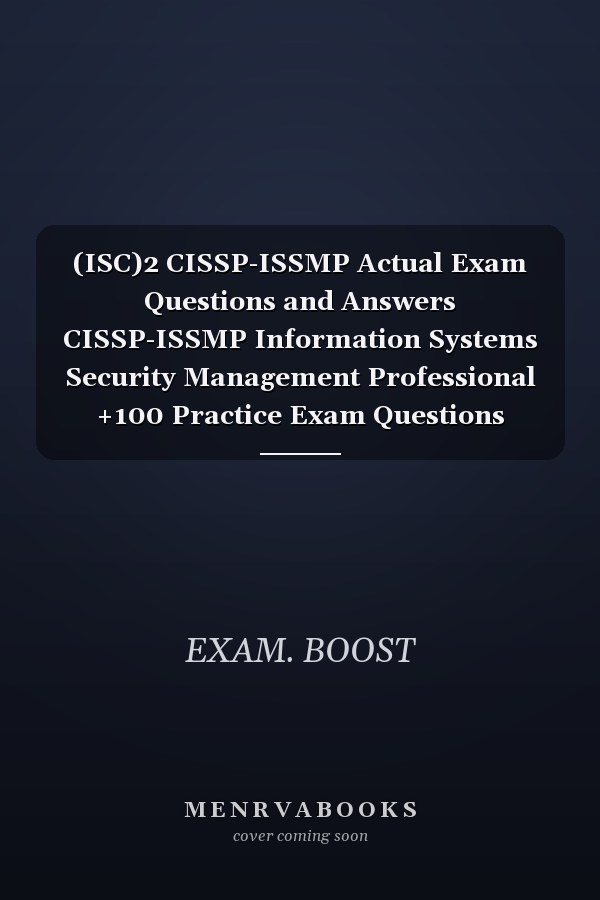 (ISC)2 CISSP-ISSMP Actual Exam Questions and Answers CISSP-ISSMP Information Systems Security Management Professional +100 Practice Exam Questions