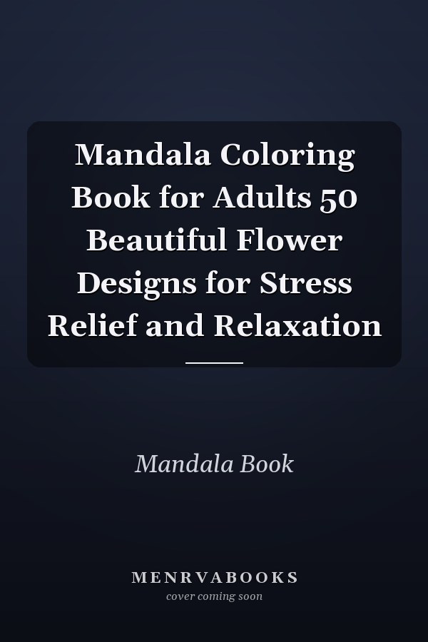 Mandala Coloring Book for Adults 50 Beautiful Flower Designs for Stress Relief and Relaxation